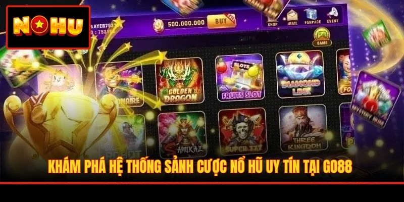 Khám phá hệ thống sảnh cược nổ hũ uy tín tại GO88