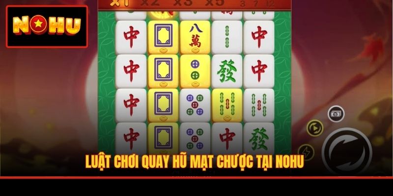 Luật chơi quay hũ mạt chược tại NOHU