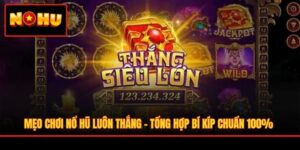 Mẹo Chơi Nổ Hũ Luôn Thắng - Tổng Hợp Bí Kíp Chuẩn 100%