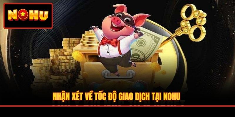 Nhận xét về tốc độ giao dịch tại NOHU