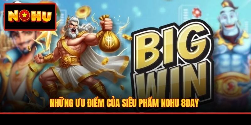 Những ưu điểm của siêu phẩm nohu 8DAY