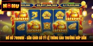 Nổ Hũ 789Win - Sân Chơi Có Tỷ Lệ Trúng Cao Thưởng Hấp Dẫn