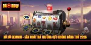 Nổ Hũ Gemwin - Sân Chơi Trả Thưởng Cực Khủng Đáng Thử 2026