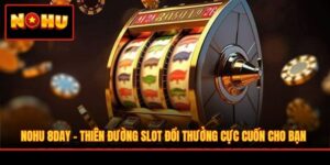 Nohu 8DAY - Thiên Đường Slot Đổi Thưởng Cực Cuốn Cho Bạn