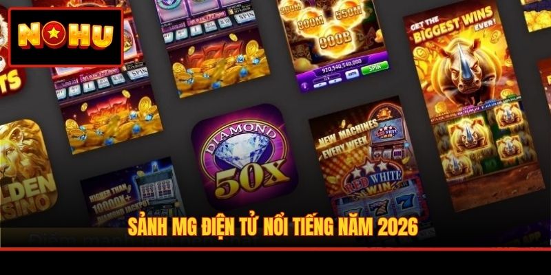 Sảnh MG điện tử nổi tiếng năm 2026
