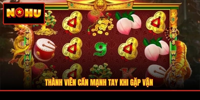 Thành viên cần mạnh tay khi gặp vận