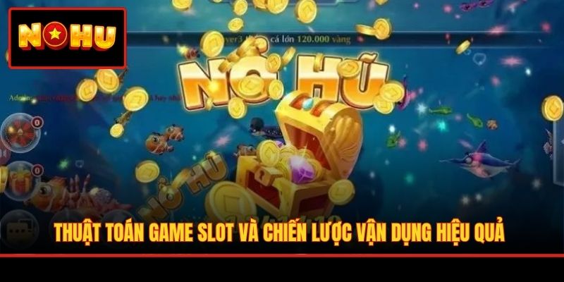 Thuật Toán Game Slot Và Chiến Lược Vận Dụng Hiệu Quả
