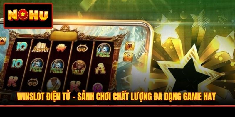 WinSlot Điện Tử - Sảnh Chơi Chất Lượng Đa Dạng Game Hay